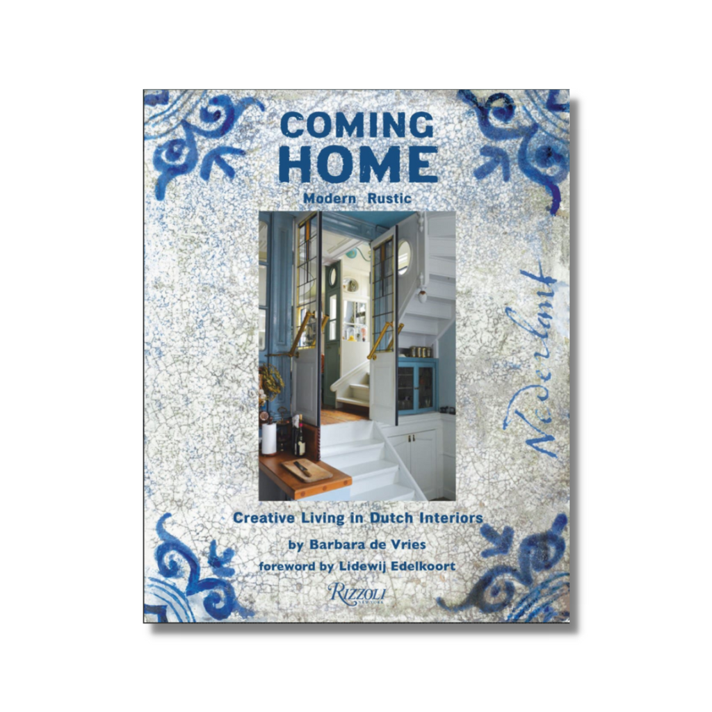 Coming Home: Modern Rustic: Creative Living in Dutch Interiors